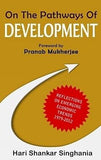 ON THE PATHWAYS OF DEVELOPMENT BY HARI SHANKAR SINGHANIA [HARDBOUND]