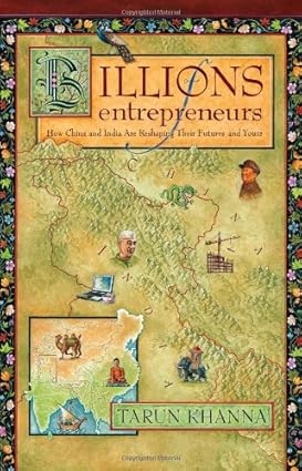 BILLIONS ENTREPRENEURS : HOW CHINA AND INDIA ARE RESHAPING THEIR FUTURES AND YOURS BY TARUN KHANNA (HARDCOVER) OLD BOOK