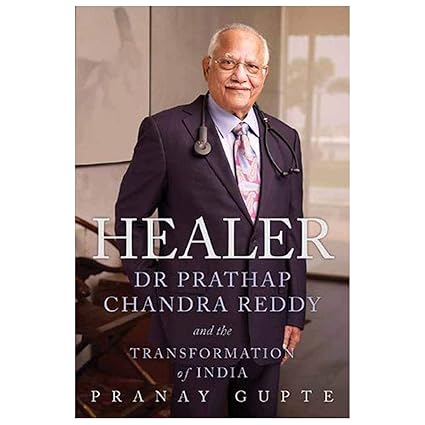HEALER DR PRATHAP CHANDRA REDDY AND THE TRANSFORMATION OF INDIA BY PRANAY GUPTE [HARDCOVER] OLD BOOK