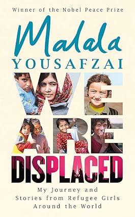 WE ARE DISPLACED : MY JOURNEY AND STORIES FROM REFUGEE GIRLS AROUND THE WORLD BY MALALA YOUSAFZAI (WINNER OF THE NOBEL PEACE PRIZE) [PAPERBACK] OLD BOOK