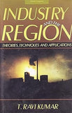 INDUSTRY AND THE REGION : THEORIES, TECHNIQUES AND APPLICATIONS BY T. RAVI KUMAR [HARDCOVER]