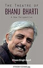 THE THEATRE OF BHANU BHARTI : A NEW PERSPECTIVE BY DIWAN SINGH BAJELI (HARDCOVER)