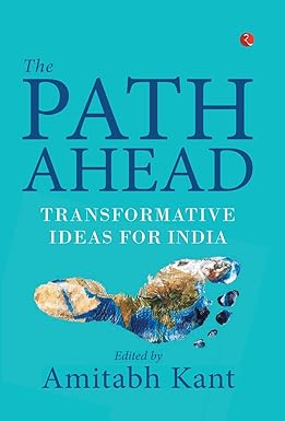 THE PATH AHEAD : TRANSFORMATIVE IDEAS FOR INDIA BY AMITABH KANT (HARDCOVER) OLD BOOK