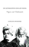 AN ALTERNATIVE IDEA OF INDIA : TAGORE AND VIVEKANANDA BY GANGEYA MUKHERJI (HARDCOVER) OLD BOOK