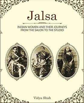 JALSA : INDIAN WOMEN AND THEIR JOURNEYS FROM THE SALON TO THE STUDIO BY VIDYA SHAH [HARDCOVER]