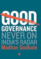 GOOD GOVERNANCE NEVER ON INDIA'S RADAR BY MADHAV GODBOLE [HARDCOVER] OLD BOOK
