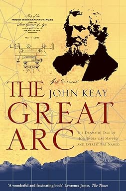 THE GREAT ARC : THE DRAMATIC TALE OF HOW INDIA WAS MAPPED AND EVEREST WAS NAMED BY JOHN KEAY [PAPERBACK] OLD BOOK