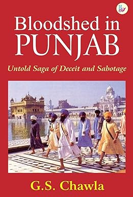 BLOODSHED IN PUNJAB : UNTOLD SAGE OF DECEIT AND SABOTAGE BU G.S. CHAWLA (HARDCOVER)
