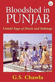 BLOODSHED IN PUNJAB : UNTOLD SAGE OF DECEIT AND SABOTAGE BU G.S. CHAWLA (HARDCOVER)