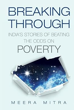 BREAKING THROUGH : INDIA'S STORIES OF BEATING THE ODDS ON POVERTY BY MEERA MITRA (HARDCOVER) OLD BOOK