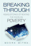 BREAKING THROUGH : INDIA'S STORIES OF BEATING THE ODDS ON POVERTY BY MEERA MITRA (HARDCOVER) OLD BOOK