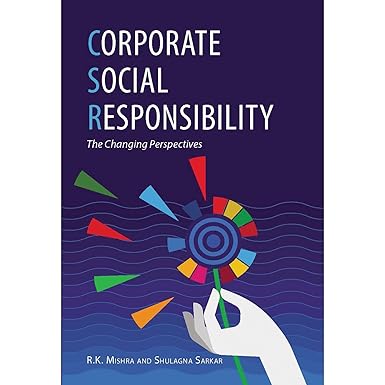 CORPORATE SOCIAL RESPONSIBILITY : THE CHANGING PERSPECTIVES BY R.K. MISHRA & SHULAGNA SARKAR (HARDCOVER) OLD BOOK