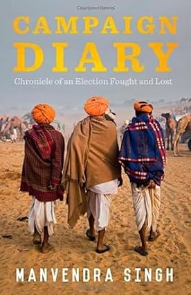 CAMPAIGN DIARY : CHRONICLE OF AN ELECTION FOUGHTE AND LOST BY MANVENDRA SINGH [HARDCOVER] OLD BOOK