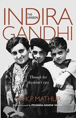 THE UNSEEN INDIRA GANDHI : THROUGH HER PHYSICIAN'S EYES BY DR K.P. MATHUR (HARDCOVER)