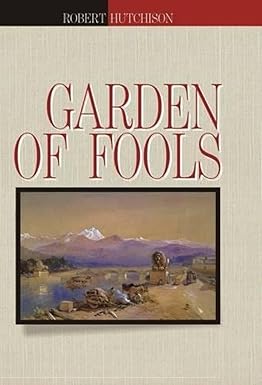 GARDEN OF FOOLS BY ROBERT HUTCHISON (HARDCOVER)