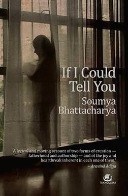 IF I COULD TELL YOU BY SOUMYA BHATTACHARYA (HARDCOVER)