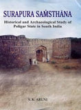 SURAPURA SAMSTHANA : HISTORICAL AND ARCHAEOLOGICAL STUDY OF POLIGAR STATE IN SOUTH INDIA BY S.K. ARUNI (HARDCOVER) OLD BOOK