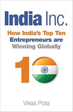 INDIA Inc. : HOW INDIA'S TOP TEN ENTREPRENEURS ARE WINNING GLOBALLY BY VIKAS POTA [HARDCOVER]