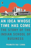 AN IDEA WHOSE TIME HAS COME : THE STORY OF THE INDIAN SCHOOL OF BUSINESS BY PRAMATH RAJ SINHA (HARDCOVER) OLD BOOK