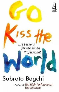 GO KISS THE WORLD : LIFE LESSONS FOR THE YOUNG PROFESSIONAL BY SUBROTO BAGCHI (HARDCOVER) OLD BOOK