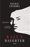 KALI'S DAUGHTER : A NOVEL BY RAGHAV CHANDRA (HARDCOVER)