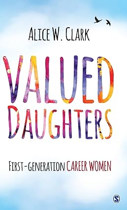 VALUED DAUGHTERS : FIRST-GENERATION CAREER WOMEN BY ALICE W. CLARK [HARDCOVER]