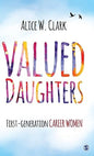 VALUED DAUGHTERS : FIRST-GENERATION CAREER WOMEN BY ALICE W. CLARK [HARDCOVER]