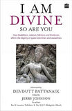 I AM DIVINE : SO ARE YOU : HOW BUDDHISM, JAINISM, SIKHISM AND HINDUISM AFFIRM THE DIGNITY OF QUEER IDENTITIES AND SEXUALITIES BY JERRY JOHNSON (HARDCOVER)