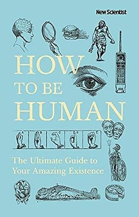 HOW TO BE HUMAN : THE ULTIMATE GUIDE TO YOUR AMAZING EXISTENCE BY GRAHAM LAWTON & JEREMY ERBB (HARDCOVER) OLD BOOK
