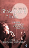 PERFORMING SHAKESPEARE IN INDIA : EXPLORING INDIANNESS, LITERATURES AND CULTURES BY SHORMISHTHA PANJA, BABLI MOITRA SARAF (HARDCOVER)