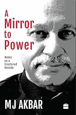 A MIRROR TO POWER : NOTES ON A FRACTURED DECADE BY M.J. AKBAR (HARDBOUND) OLD BOOK