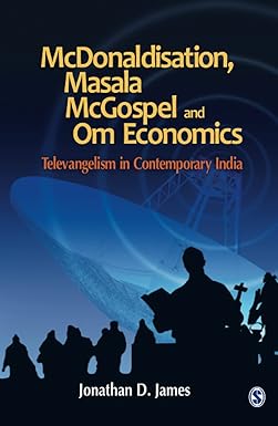 McDonaldisation, Masala McGospel and Om Economics : Televangelism in Contemporary India by Jonathan D. James (Hardcover)