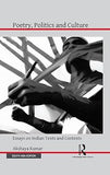 POETRY, POLITICS AND CULTEURE : ESSAYS ON INDIAN TEXTS AND CONTEXTS BY AKSHAYA KUMAR [HARDCOVER)