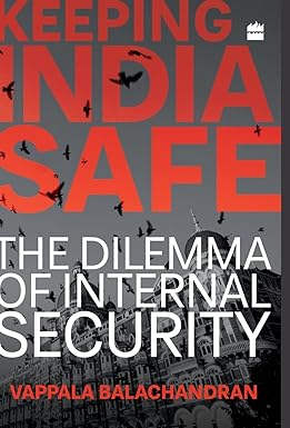 KEEPING INDIA SAFE : THE DILEMMA OF INTERNAL SECURITY BY VAPPALA BALACHANDRAN (HARDCOVER) OLD BOOK