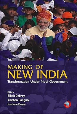 MAKING OF NEW INDIA : TRANSFORMATION UNDER MODI GOVERNMENT BY BIBEK DEBROY AND ANIRBAN GANGULY [HARDCOVER] OLD BOOK