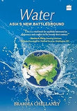 WATER : ASIA'S NEW BATTLEGROUND BY BRAHMA CHELLANEY [HARDCOVER]