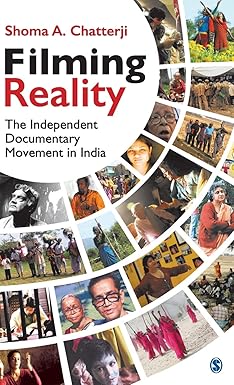FILMING REALITY : THE INDEPENDENT DOCUMENTARY MOVEMENT IN INDIA BY SHOMA A. CHATTERJI (HARDCOVER)