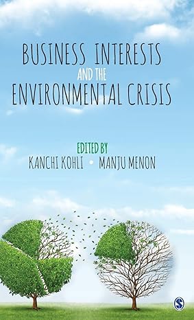BUSINESS INTERESTS AND THE ENVIRONMENTAL CRISIS BY KANCHI KOHLI & MANJU MENON (HARDCOVER)