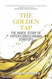 THE GOLDEN TAP : THE INSIDE STORY OF HYPER-FUNDED INDIAN START-UPS BY KASHYAP DEORAH (HARDCOVER)