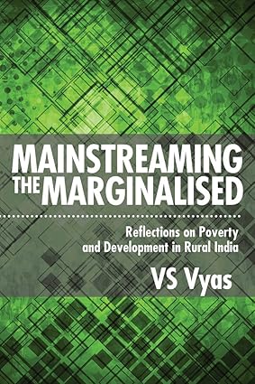 MAINSTREAMING THE MARGINALISED : REFLECTIONS ON POVERTY AND DEVELOPMENT IN RURAL INDIA BY VS VYAS (HARDCOVER)