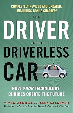 THE DRIVER IN THE DRIVERLESS CAR : HOW OUR TECHNOLOGY CHOICES WILLCREATE THE FUTURE BY VIVEK WADHWA WITH ALEX SALKEVER (HARDCOVER) OLD BOOK