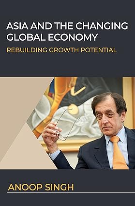 ASIA AND THE CHANGING GLOBAL ECONOMY : REBUILDING GROWTH POTENTIAL BY ANOOP SINGH [HARDBOUND]
