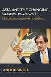 ASIA AND THE CHANGING GLOBAL ECONOMY : REBUILDING GROWTH POTENTIAL BY ANOOP SINGH [HARDBOUND]