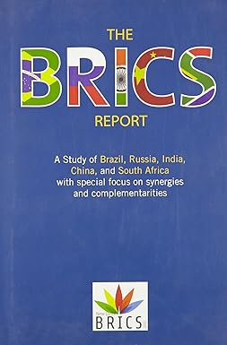 THE BRICS REPORT : A STUDY OF BRAZIL, RUSSIA, INDIA, CHINA, AND SOUTH AFRICA WITH SPECIAL FOCUS ON SYNERGIES AND COMPLEMENTARITIES / BRICS [HARDCOVER]