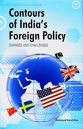 CONTOURS OF INDIA'S FOREIGN POLICY : CHANGES AND CHALLENGES BY MOHAMMED BADRUL ALAM [HARDCOVER]