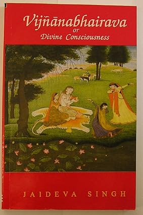 VIJNANABHAIRAVA OR DIVINE CONSCIOUSNESS BY JAIDEVA SINGH [HARDCOVER]
