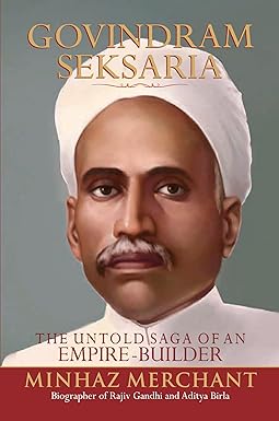 GOVINDRAM SEKSARIA : THE UNTOLD SAGE OF AN EMPIRE-BUILDER BY MINHAZ MERCHANT (HARDCOVER) OLD BOOK