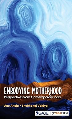 EMBODYING MOTHERHOOD : PERSPECTIVES FROM CONTEMPORARY INDIA BY ANU ANEJA & SHUBHANGI VAIDYA (HARDCOVER)
