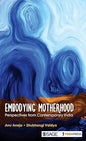 EMBODYING MOTHERHOOD : PERSPECTIVES FROM CONTEMPORARY INDIA BY ANU ANEJA & SHUBHANGI VAIDYA (HARDCOVER)