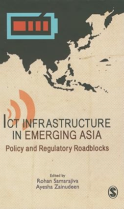 ICT INFRASTRUCTURE IN EMERGING ASIA : POLICY AND REGULATORY ROADBLOCKS BY ROHAN SAMARAJIVA, AYESHA ZAINUDEEN [HARDCOVER] OLD BOOK
